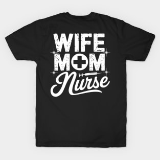 Wife Mom Nurse Nurse T-Shirt